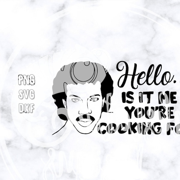 Hello Is It Me You're Cooking For Cut File / Lionel Richie  cut file svg / kitchen humor svg, png, dxf / funny kitchen sayings