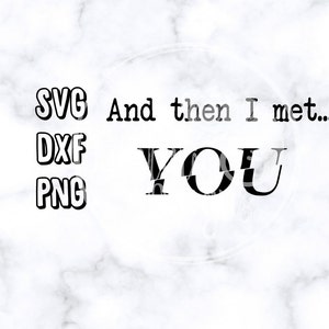 You Inspired Instant Download / And Then I Met You svg / Joe Goldberg / Valentines Humor / Valentines Cut File / Obsession Humor