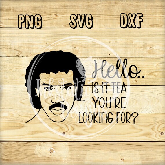 Hello is It Tea You&rsquo;re Looking for Svg Lionel Ritchie - Etsy