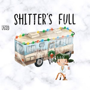 Shitters Full PNG Instant Download / Cousin Eddie RV / Fun Old Fashion Family Christmas / Clark Griswold / Christmas RV