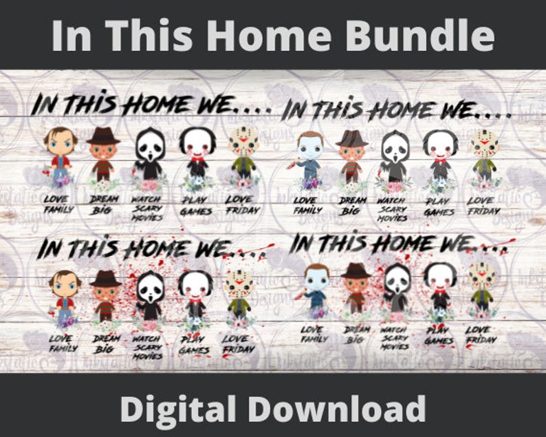 May include: Digital download of a set of 10 images featuring cartoon characters from horror movies. The characters are holding various props and the text "In this home we..." is repeated throughout the images. The images are perfect for creating personalized home decor.
