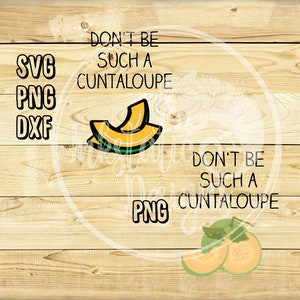 Don&#39;t Be A Cuntaloupe SVG | Adult Fruit Humor | Funny Gift For Her | Cuntaloupe Digital Download For Screen printing and Dye Sublimation