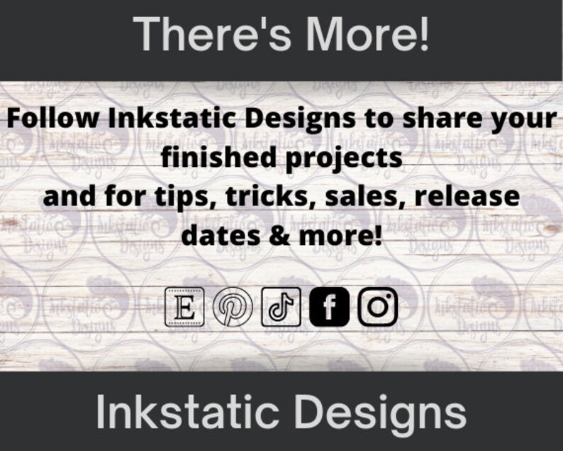 Puede incluir: Un fondo de madera blanca con el texto "There's More!" en negro. Debajo del texto est&aacute; el texto "Follow Inkstatic Designs to share your finished projects and for tips, tricks, sales, release dates & more!" en negro. Debajo del texto hay iconos para Etsy, Pinterest, TikTok, Facebook e Instagram. El texto "Inkstatic Designs" est&aacute; en la parte inferior de la imagen.