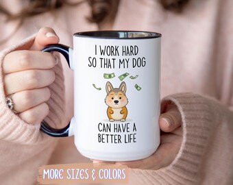 Dog Lover Coffee Mug | I Work Hard So My Dog Can Have a Better Life | Funny Ceramic Mug 11oz 15oz | Dog Mom Dad Gift Idea