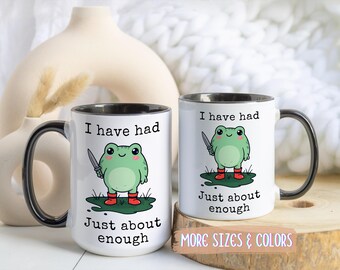 Funny Frog Coffee Mug | Had Just About Enough Gift | Ceramic Mug 11oz 15oz | Angry Frog Gift | Birthday Christmas Humor Sarcastic Gift