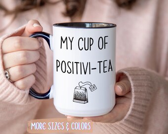 Positivity Coffee Mug | Cup Of Positivi-Tea Gift | Ceramic Mug 11oz 15oz | Positive Affirmations Gift | Birthday Christmas Motivational
