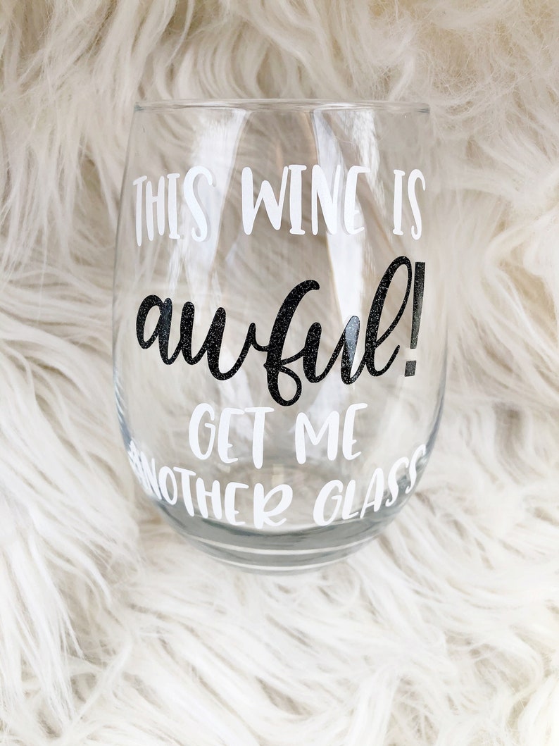 this wine is awful get me another glass wine glass