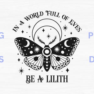 May include: Black and white graphic design featuring a moth with crescent moon and star details, with the text "IN A WORLD FULL OF EYES BE A LILITH". The design includes SVG, EPS, PNG, and DXF file type labels.