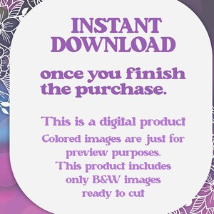 May include: A white background with purple text that reads "INSTANT DOWNLOAD once you finish the purchase."  Below the text is a description that reads "This is a digital product Colored images are just for preview purposes. This product includes only B&W images ready to cut."