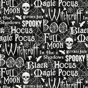 May include: Black and white Halloween-themed fabric with a repeating pattern of skulls, spiderwebs, and phrases like "Full Moon," "Spooky," and "Witchcraft." The design has a distressed, vintage look.