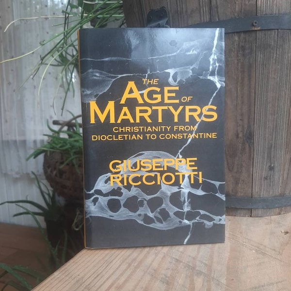 The Age of Martyrs Christianity From Diocletian to Constantine- By Giuseppe Ricciotti- 1992 book- Christian Book/True Stories