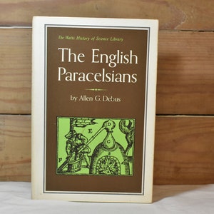 The Engish Paracelsians- vintage book by Allen G. Debus- The Watts History of Sciene Library edition-1966- history/science 1st edition book