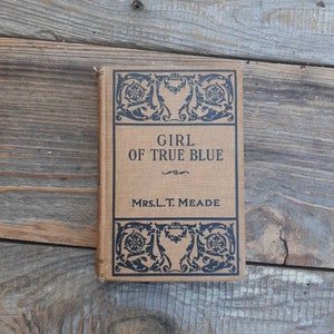 Girl of True Blue- Mrs. L. T. Mede- vintage book- PRESUMED First Edition- 1920s? No date page RARE Book- Hard-to-Find Edition- Lady Margaret