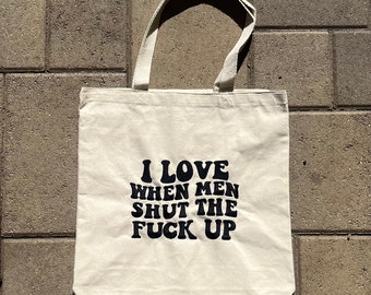 I love when men shut the fuck up Tote Bag PREORDER