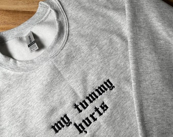 My Tummy Hurts Embroidered Crewneck PREORDER - Funny Statement Sweater - Comfortable and Cozy - Unisex Pullover - Humorous Gift