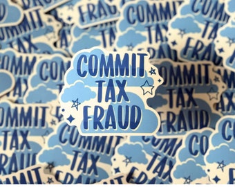 Commit Tax Fraud Sticker-Waterproof Vinyl Sticker-Decal for Laptop, Water Bottle, or Planner