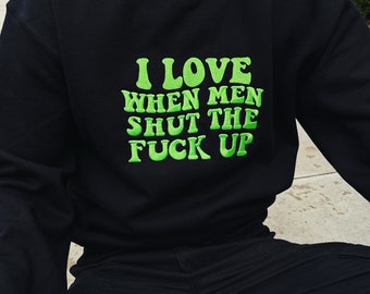 I love when men STFU crewneck PREORDER