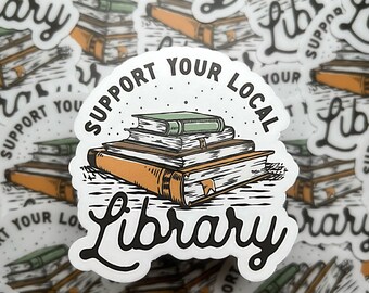 Support Your Local Library Sticker - Library Advocate - Bookish Gift - Book Lover - Kindle