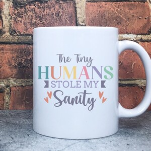 Tiny Humans Stole My Sanity Mug, Sarcastic Mug, Mom Mug, Funny Mug, Crude Humor Mug, Novelty Mug, Office Gift, Gag Gift