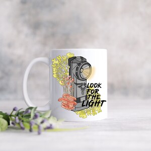 Last of Us Inspired, Look for the Light, Sarcastic Mug, Mom Mug, Funny Mug, Crude Humor Mug, Novelty Mug, Office Gift, Gag Gift