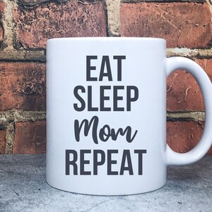 Eat Sleep Mom Repeat Mug, Sarcastic Mug, Mom Mug, Funny Mug, Crude Humor Mug, Novelty Mug, Office Gift, Gag Gift