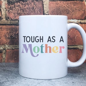 Tough As a Mother Mug, Sarcastic Mug, Mom Mug, Funny Mug, Crude Humor Mug, Novelty Mug, Office Gift, Gag Gift
