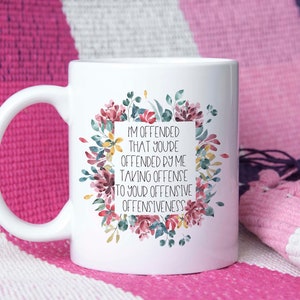 Offended Mug, Sarcastic Mug, Mom Mug, Funny Mug, Crude Humor Mug, Novelty Mug, Office Gift, Gag Gift