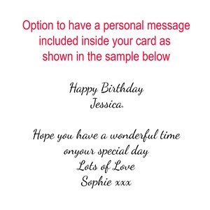 May include: A sample birthday card with a personalised message that reads "Happy Birthday Jessica. Hope you have a wonderful time on your special day. Lots of Love Sophie xxx".