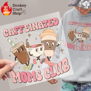 Caffeinated Mom Club DTF Transfers, Ready to press, DTF Ready For Press Heat Transfers DTF255