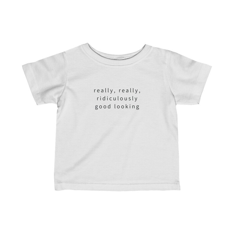 Ridiculously Good Looking Tee Really 6m 24m Really