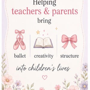 May include: A pastel-colored graphic with the text "Helping teachers & parents bring ballet, creativity, structure into children's lives." The image includes illustrations of ballet shoes, an open book, and a bow. Floral border.