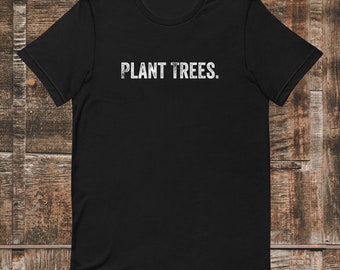 Plant Trees t-shirt, Earth Day, Nature Lover Shirt, Tree Hugger Gift, Plant Lover, Save the Bees, Mother Earth Shirt, Plant More Trees