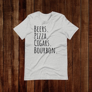 Beers, Pizza, Cigars, Bourbon | Gift for Bourbon Drinker | Gift for Beer Drinker | Gift for Pizza Lover | Gift for Cigar Lover