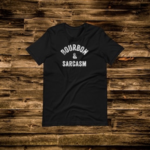Bourbon and Sarcasm Unisex Tshirt | Gift for Bourbon Trail | Gift for Sarcastic | Gift for Bourbon Lover | Gift for Drinker