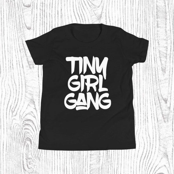Tiny Girl Gang Youth Tshirt Sisters Shirt Mom Shirt Etsy