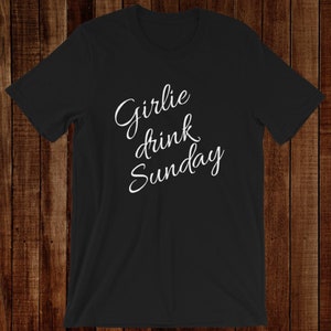 Girlie Drink Sunday Tshirt | Day Drinker Shirt | Gift for Brunch | Brunch Shirt | Tshirt for Bachelorette Party | Bridal Party Gift