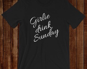 Girlie Drink Sunday Tshirt | Day Drinker Shirt | Gift for Brunch | Brunch Shirt | Tshirt for Bachelorette Party | Bridal Party Gift