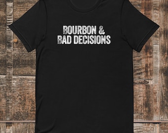 Bourbon and Bad Decisions t-shirt, Bourbon Gifts, Bourbon Shirts, Bourbon Lover, Bourbon Trip Shirt, Bourbon Trail Shirt, Bourbon Drinker