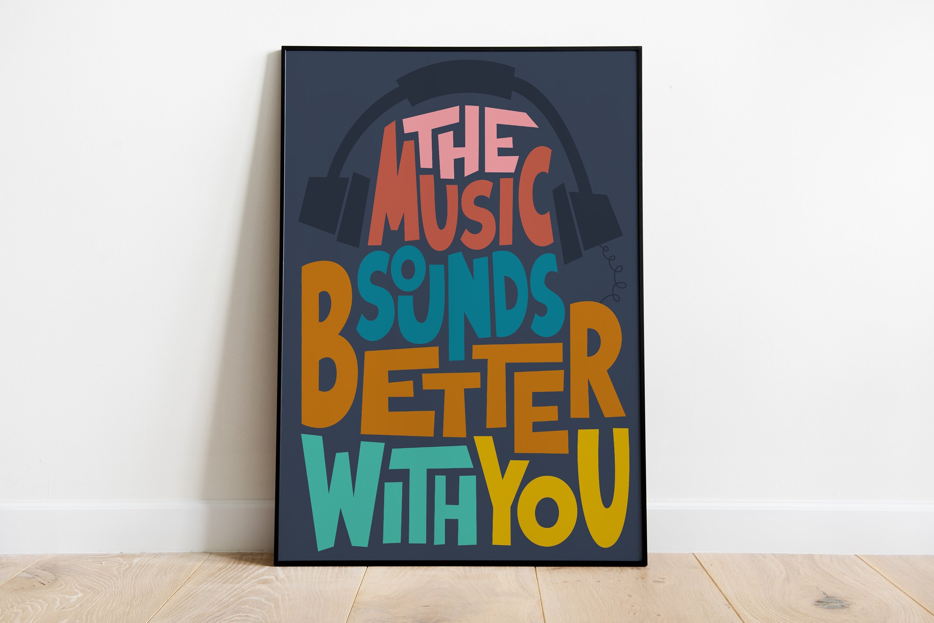 The Music Sounds Better With You Wall Art Print, Quote