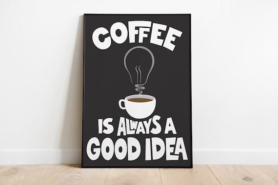 Coffee is always a good idea 13710157 Vector Art at Vecteezy