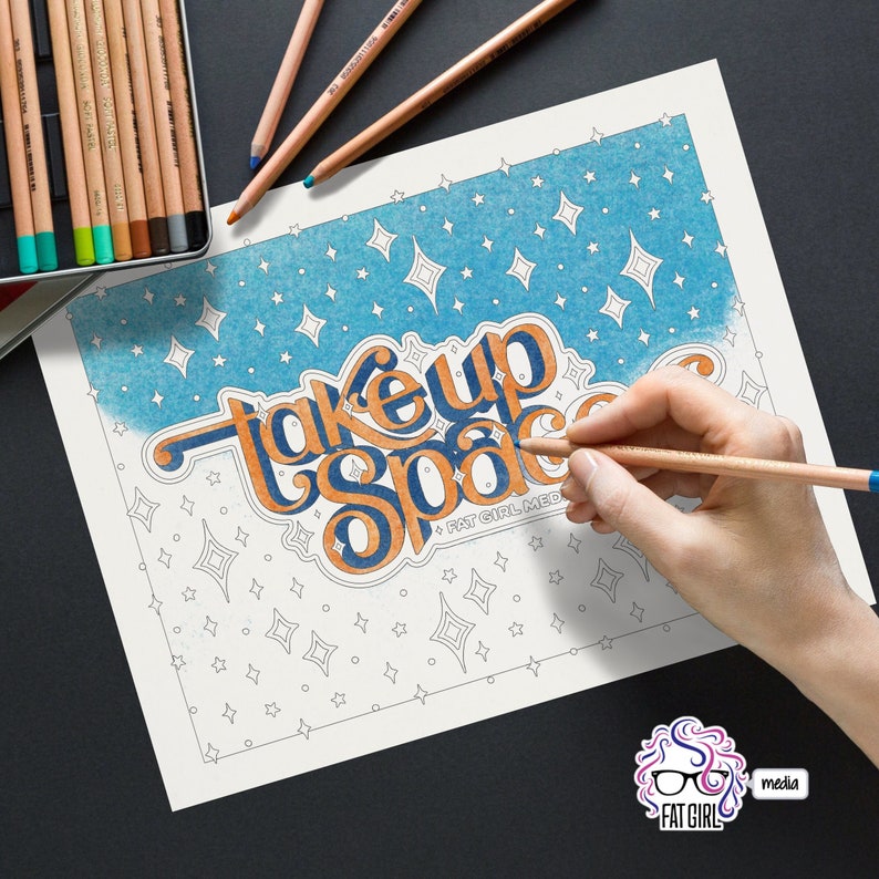 May include: A coloring page featuring the text "Take Up Space" in a retro style with orange and blue colors. The background is a blue sky with white stars. The text "Fat Girl Media" is also included in the design.