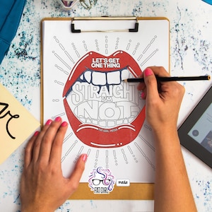 May include: A coloring page featuring a large red mouth with the text "Let's get one thing straight I'm not" inside. The page is on a clipboard with a hand holding a pencil and coloring the page.