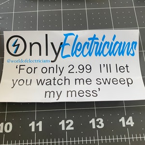 May include: A white sticker with a black lightning bolt and the text "Only Electricians" in blue. The text "@worldofelectricians" is below the logo. The sticker also includes the text "'For only £2.99 I'll let you watch me sweep my mess'".