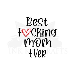Best F-ing Mom Ever Heart SVG PNG JPEG Funny Digital File Mothers Day Great for Mug Shirt Tote bag