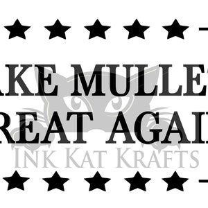 Make Mullets Great Again Funny Humor Great for shirts mugs joke gifts Country Boy Redneck Cricut Silhouette Sublimation
