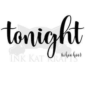 May include: Black and white cursive text that reads "tonight (whoo hoo)"