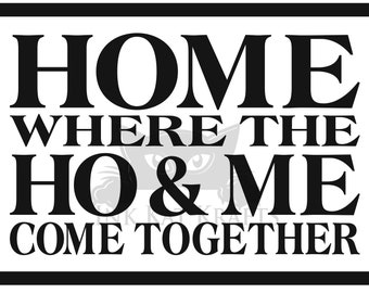 Funny Home donde los Ho & Me se unen Grandes letreros felpudos tazas camisas SVG PNG JPEG Inauguración de la casa Boda Cricut Sublimación digital