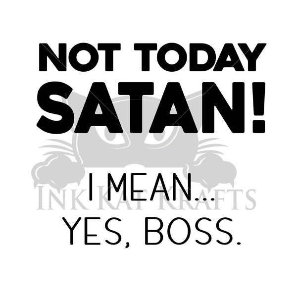 Funny Not Today Satan I mean Yes Boss PNG SVG PNG Great for mug gift shirt office job gag Cricut Silhouette Sublimation