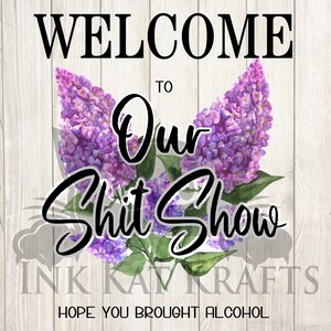 2 archivos de diseño digital Bienvenido a The o Our Shit Show Espero que hayas traído alcohol Jardín Bandera Lilas Divertido JPEG PNG Sublimación Casa de campo Inicio imagen 2