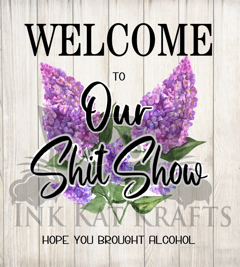 2 archivos de diseño digital Bienvenido a The o Our Shit Show Espero que hayas traído alcohol Jardín Bandera Lilas Divertido JPEG PNG Sublimación Casa de campo Inicio imagen 2